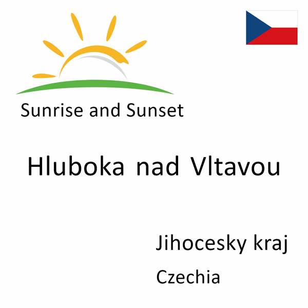 Sunrise and sunset times for Hluboka nad Vltavou, Jihocesky kraj, Czechia