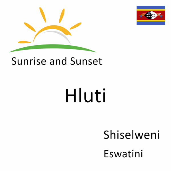 Sunrise and sunset times for Hluti, Shiselweni, Eswatini