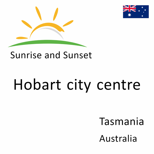 Sunrise and sunset times for Hobart city centre, Tasmania, Australia
