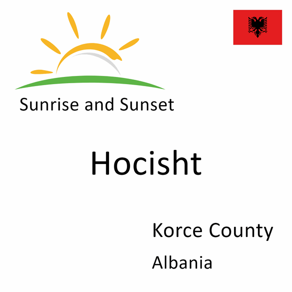 Sunrise and sunset times for Hocisht, Korce County, Albania