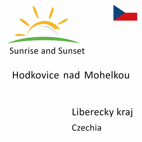 Sunrise and sunset times for Hodkovice nad Mohelkou, Liberecky kraj, Czechia