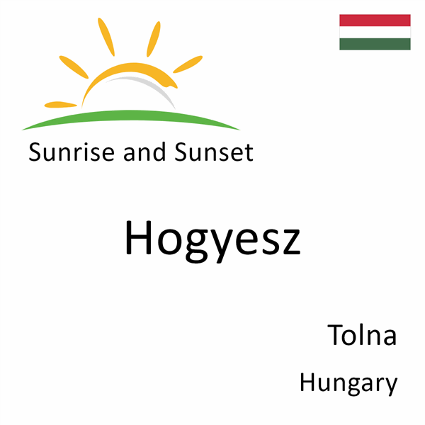 Sunrise and sunset times for Hogyesz, Tolna, Hungary