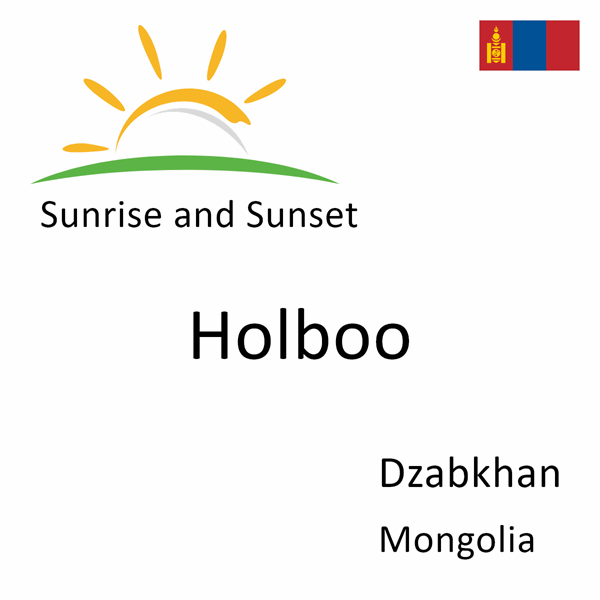 Sunrise and sunset times for Holboo, Dzabkhan, Mongolia