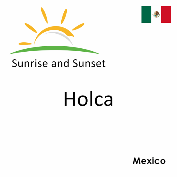 Sunrise and sunset times for Holca, Mexico