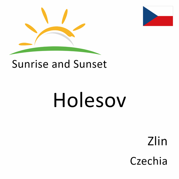 Sunrise and sunset times for Holesov, Zlin, Czechia