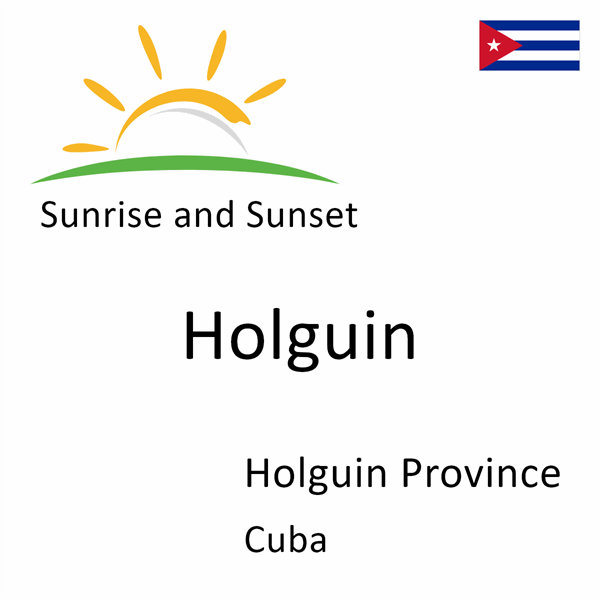 Sunrise and sunset times for Holguin, Holguin Province, Cuba