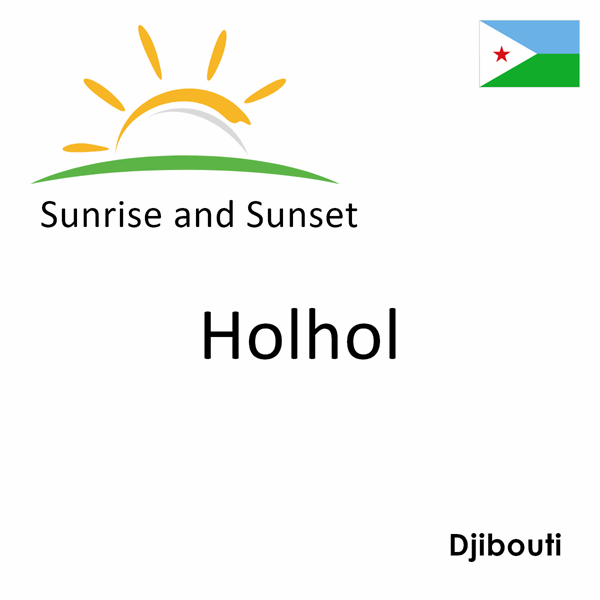 Sunrise and sunset times for Holhol, Djibouti