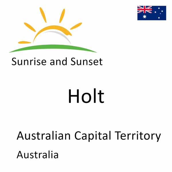 Sunrise and sunset times for Holt, Australian Capital Territory, Australia