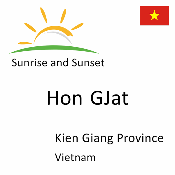 Sunrise and sunset times for Hon GJat, Kien Giang Province, Vietnam