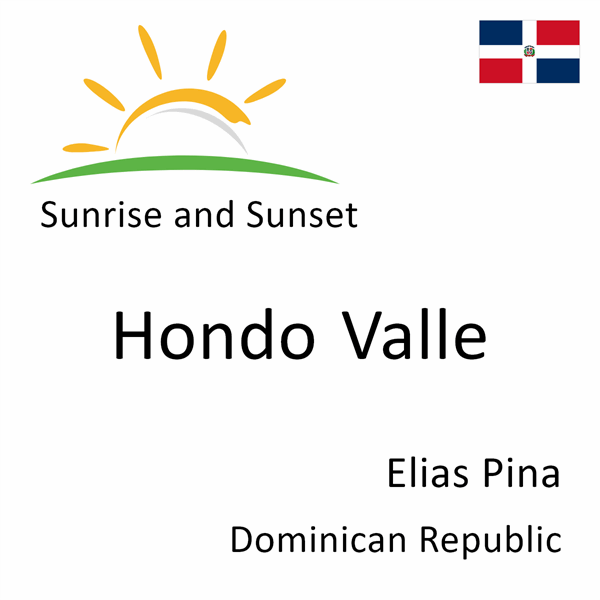 Sunrise and sunset times for Hondo Valle, Elias Pina, Dominican Republic
