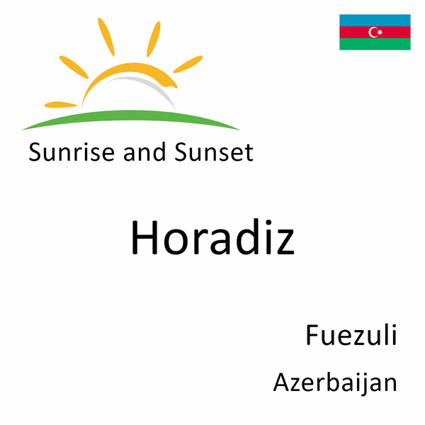 Sunrise and sunset times for Horadiz, Fuezuli, Azerbaijan