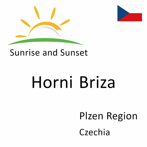 Sunrise and sunset times for Horni Briza, Plzen Region, Czechia