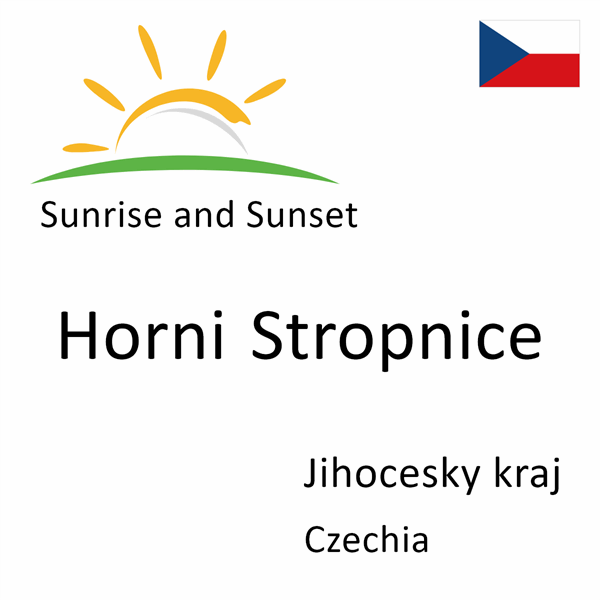 Sunrise and sunset times for Horni Stropnice, Jihocesky kraj, Czechia