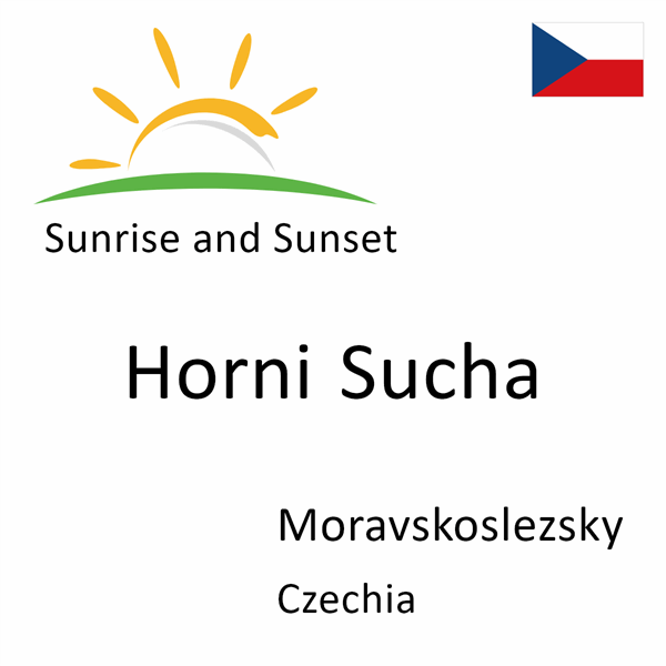 Sunrise and sunset times for Horni Sucha, Moravskoslezsky, Czechia