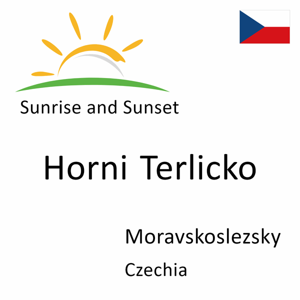 Sunrise and sunset times for Horni Terlicko, Moravskoslezsky, Czechia