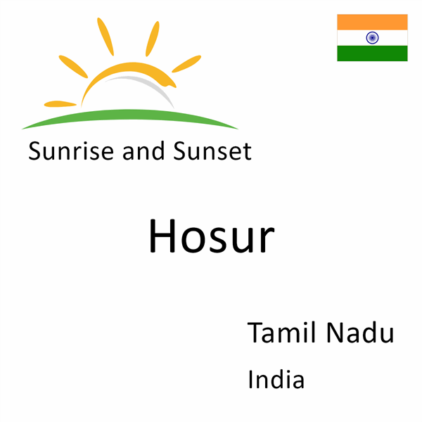 Sunrise and sunset times for Hosur, Tamil Nadu, India