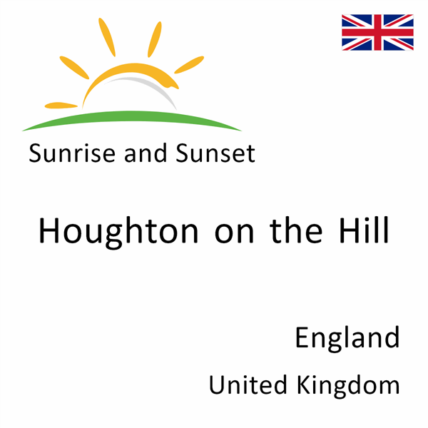 Sunrise and sunset times for Houghton on the Hill, England, United Kingdom