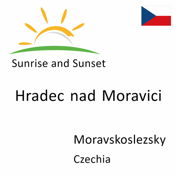 Sunrise and sunset times for Hradec nad Moravici, Moravskoslezsky, Czechia