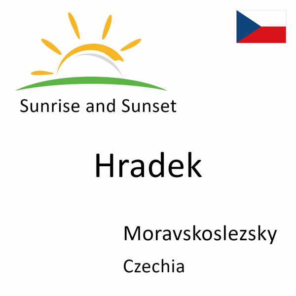 Sunrise and sunset times for Hradek, Moravskoslezsky, Czechia