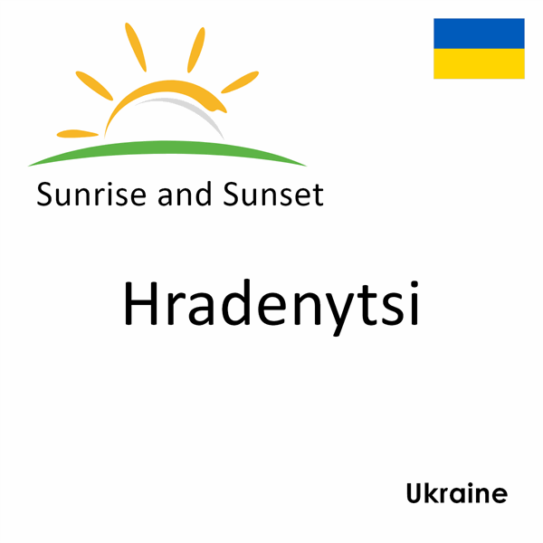 Sunrise and sunset times for Hradenytsi, Ukraine