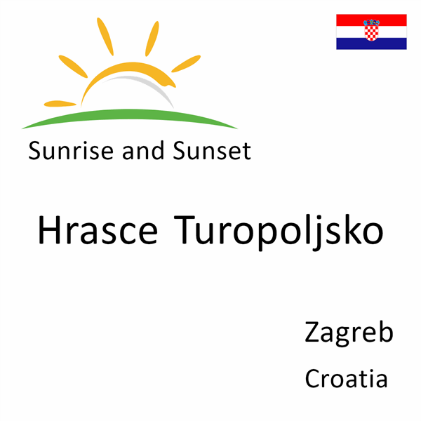 Sunrise and sunset times for Hrasce Turopoljsko, Zagreb, Croatia