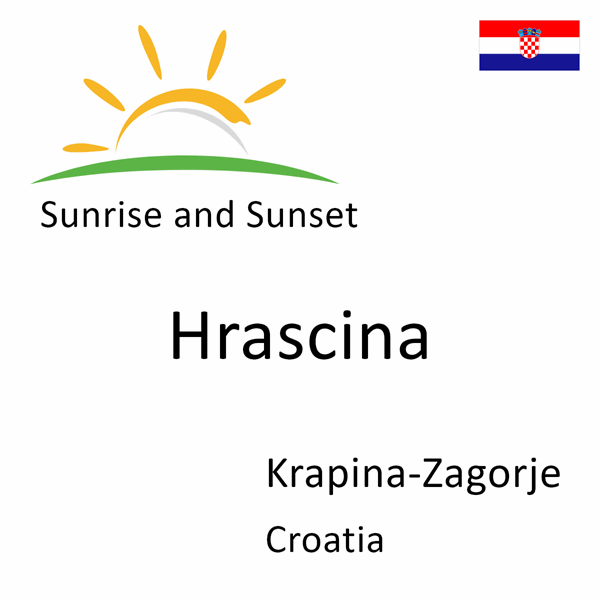 Sunrise and sunset times for Hrascina, Krapina-Zagorje, Croatia