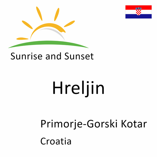 Sunrise and sunset times for Hreljin, Primorje-Gorski Kotar, Croatia