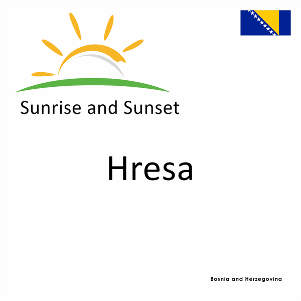 Sunrise and sunset times for Hresa, Bosnia and Herzegovina