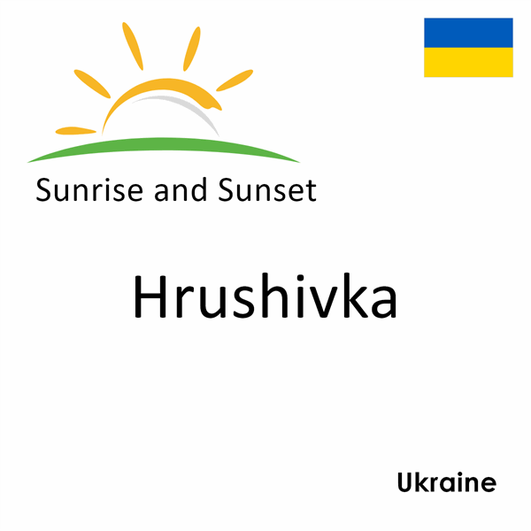 Sunrise and sunset times for Hrushivka, Ukraine