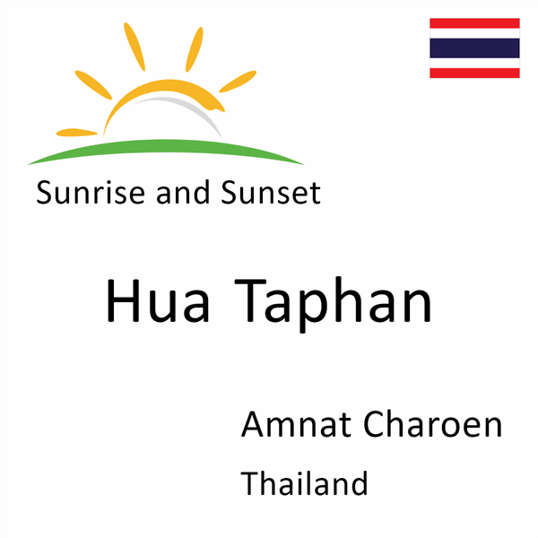 Sunrise and sunset times for Hua Taphan, Amnat Charoen, Thailand