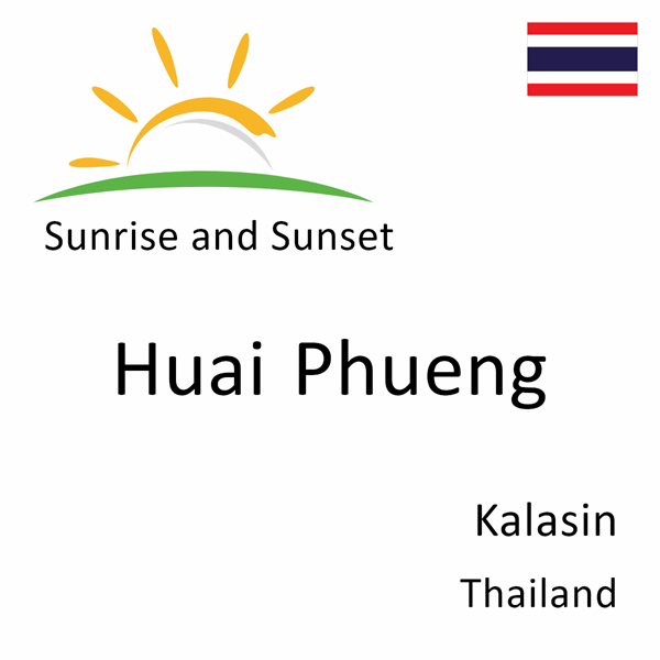 Sunrise and sunset times for Huai Phueng, Kalasin, Thailand