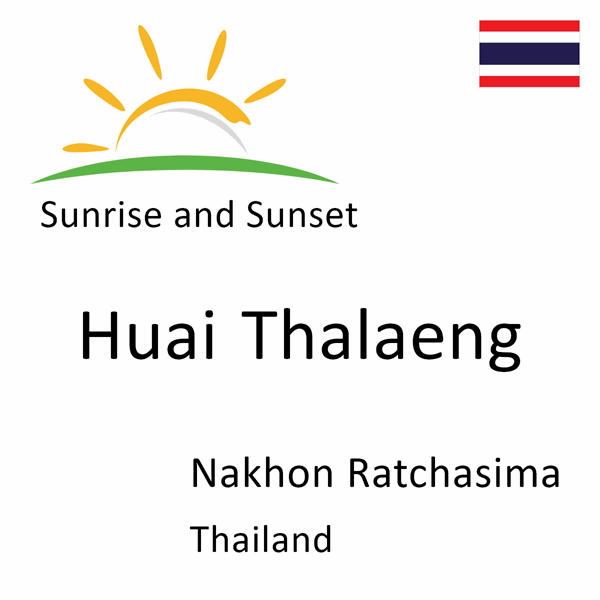 Sunrise and sunset times for Huai Thalaeng, Nakhon Ratchasima, Thailand