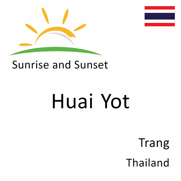 Sunrise and sunset times for Huai Yot, Trang, Thailand