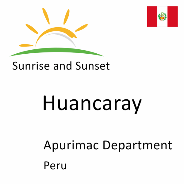 Sunrise and sunset times for Huancaray, Apurimac Department, Peru