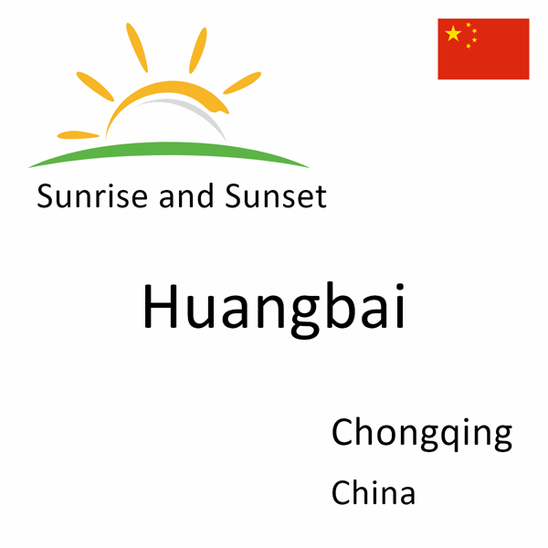 Sunrise and sunset times for Huangbai, Chongqing, China