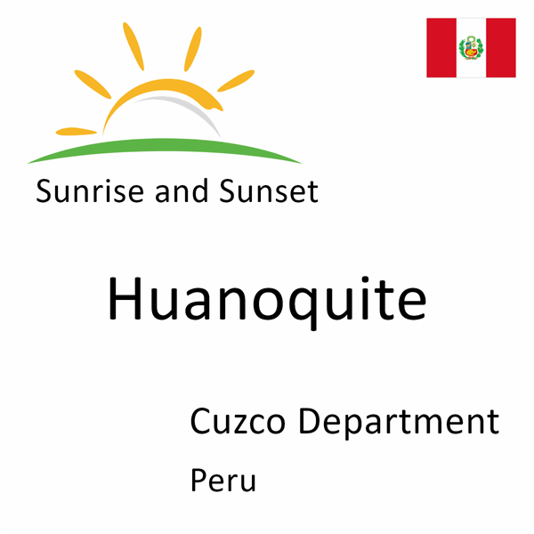 Sunrise and sunset times for Huanoquite, Cuzco Department, Peru