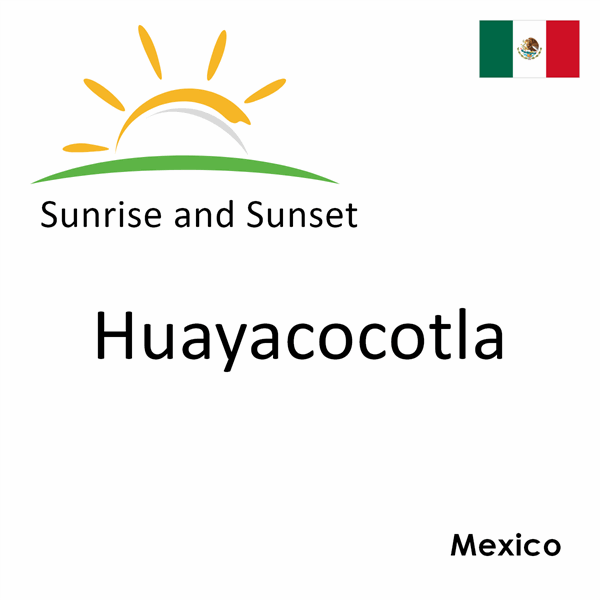 Sunrise and sunset times for Huayacocotla, Mexico