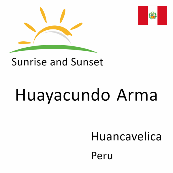 Sunrise and sunset times for Huayacundo Arma, Huancavelica, Peru
