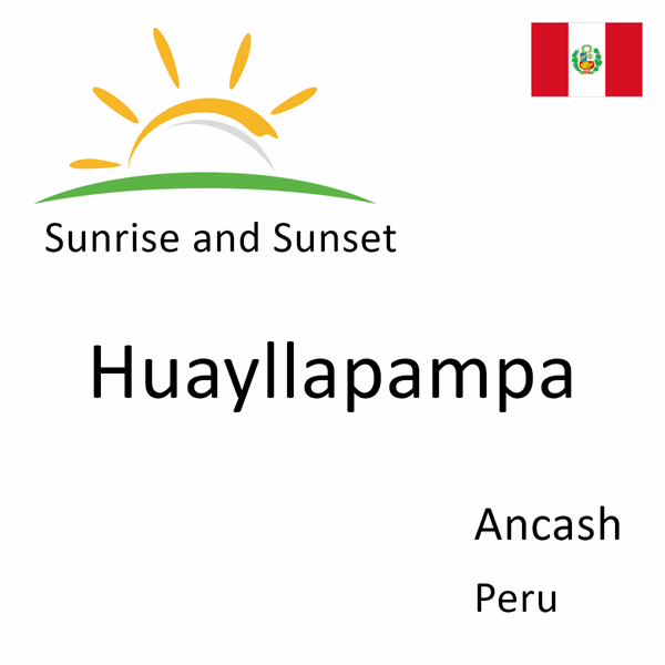 Sunrise and sunset times for Huayllapampa, Ancash, Peru