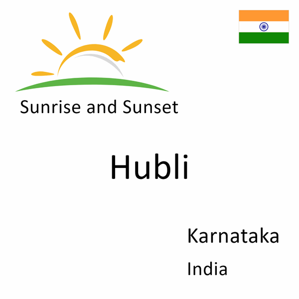 Sunrise and sunset times for Hubli, Karnataka, India