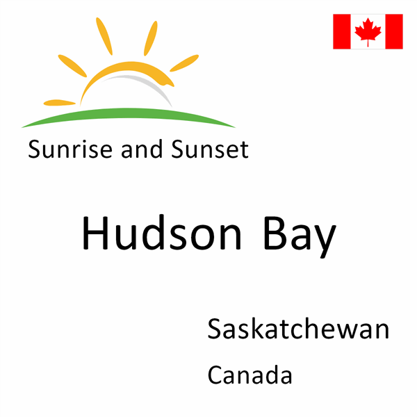 Sunrise and sunset times for Hudson Bay, Saskatchewan, Canada