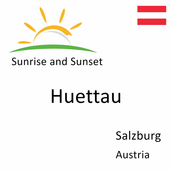 Sunrise and sunset times for Huettau, Salzburg, Austria