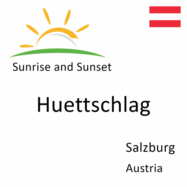 Sunrise and sunset times for Huettschlag, Salzburg, Austria