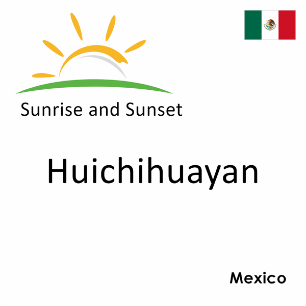 Sunrise and sunset times for Huichihuayan, Mexico