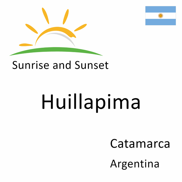 Sunrise and sunset times for Huillapima, Catamarca, Argentina