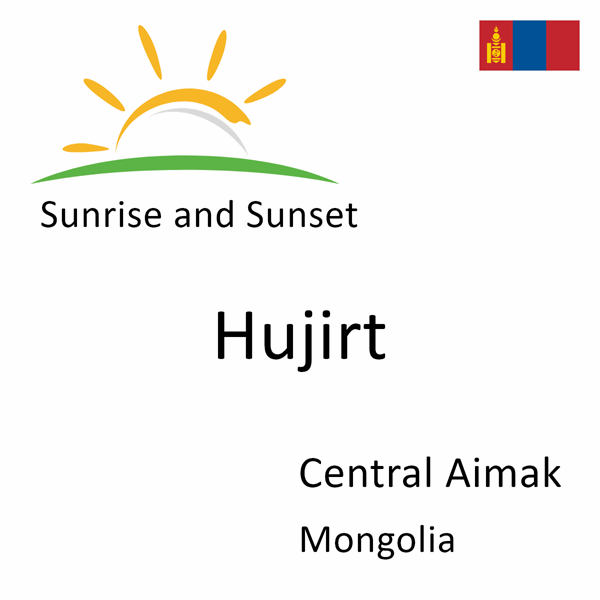 Sunrise and sunset times for Hujirt, Central Aimak, Mongolia