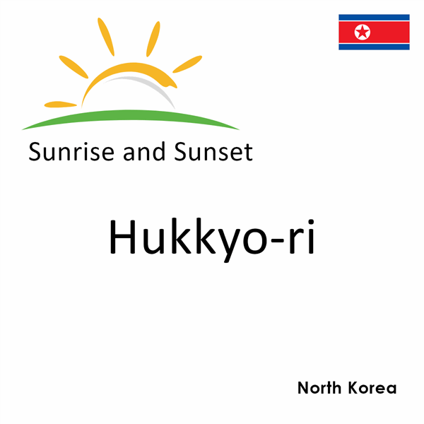 Sunrise and sunset times for Hukkyo-ri, North Korea