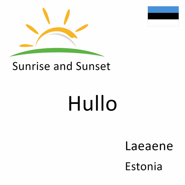 Sunrise and sunset times for Hullo, Laeaene, Estonia