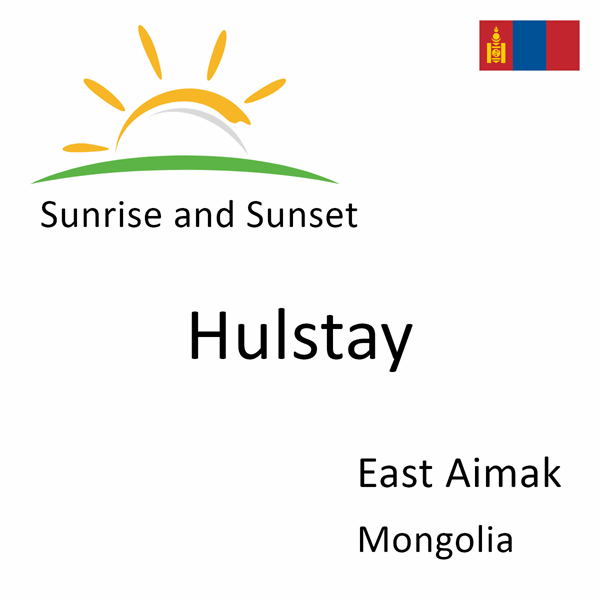 Sunrise and sunset times for Hulstay, East Aimak, Mongolia