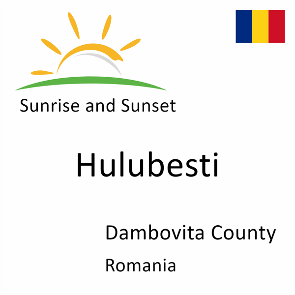 Sunrise and sunset times for Hulubesti, Dambovita County, Romania